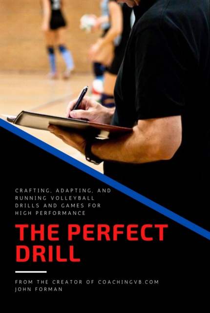 Perfect Drill - Crafting, Adapting, and Running Volleyball Drills and Games for High Performance