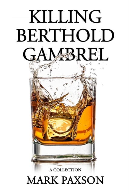 Killing Berthold Gambrel: A Collection