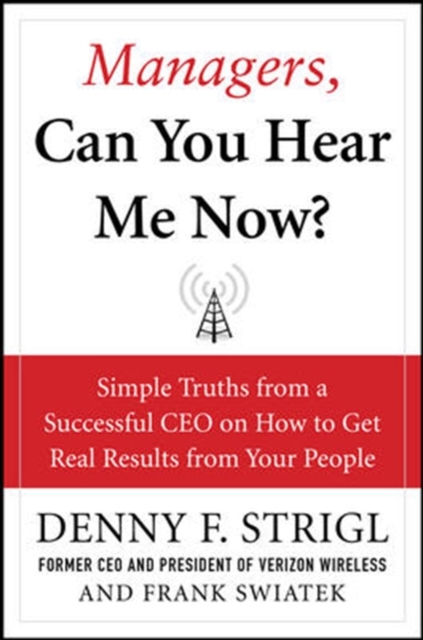 Managers, Can You Hear Me Now?: Hard-Hitting Lessons on How to Get Real Results