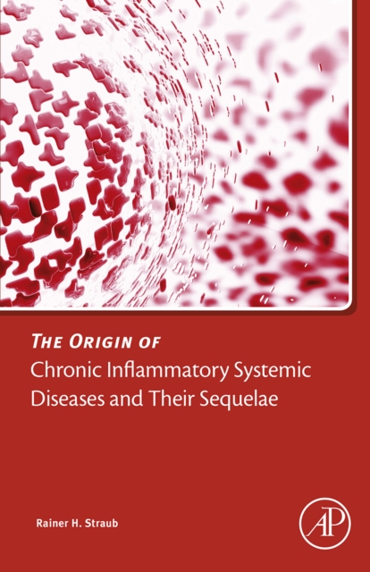 Origin of Chronic Inflammatory Systemic Diseases and their Sequelae