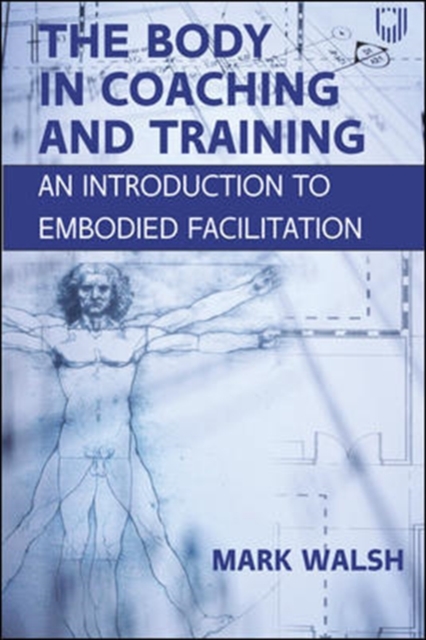 EBOOK: The Body in Coaching and Training: An Introduction to Embodied Facilitation