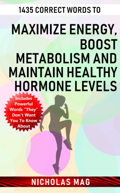 1435 Correct Words to Maximize Energy, Boost Metabolism and Maintain Healthy Hormone Levels