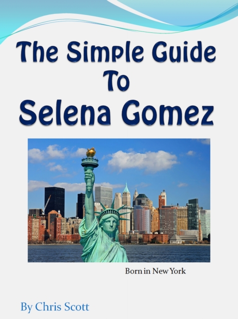 Simple Guide To Selena Gomez
