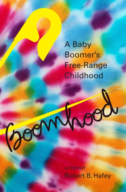 Boomhood: A Baby Boomer's Free-Range Childhood