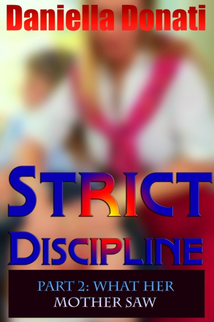 Strict Discipline: Part 2: What Her Mother Saw
