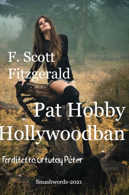 F. Scott Fitzgerald Pat Hobby Hollywoodban Forditotta Ortutay Peter