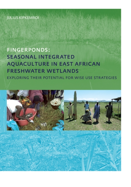 Fingerponds: Seasonal Integrated Aquaculture in East African Freshwater Wetlands: Exploring their potential for wise use strategies