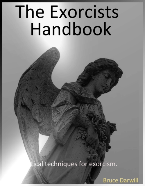 Exorcists Handbook. Practical Techniques for exorcism.