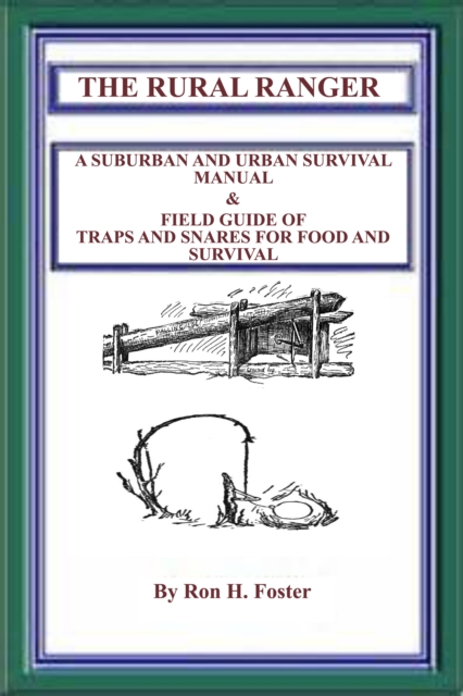 Rural Ranger: A Suburban and Urban Survival Manual & Field Guide of Traps and Snares for Food and Survival