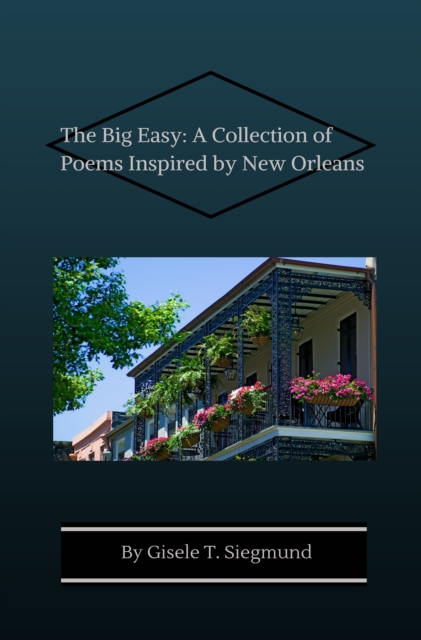 Big Easy: A Collection of Poems Inspired by New Orleans