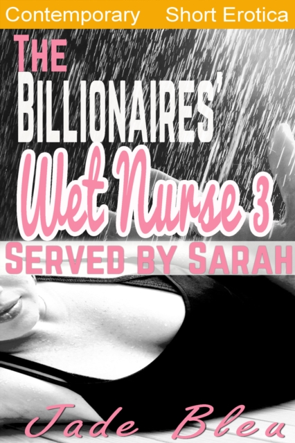 Billionaires' Wet Nurse 3: Served by Sarah