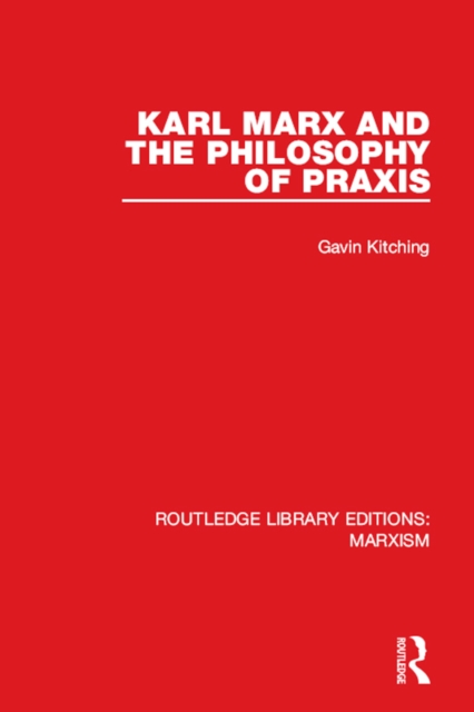 Karl Marx and the Philosophy of Praxis (RLE Marxism)
