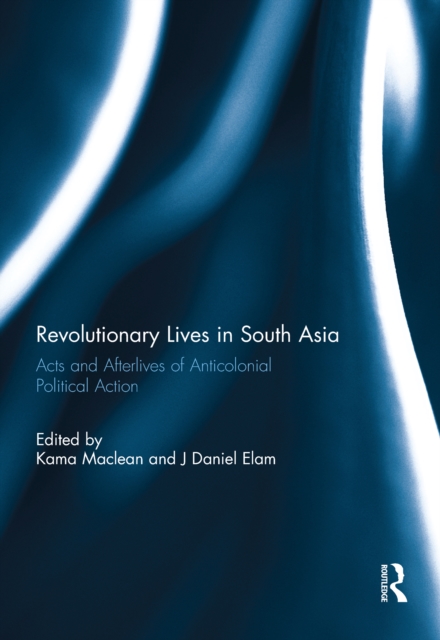Revolutionary Lives in South Asia