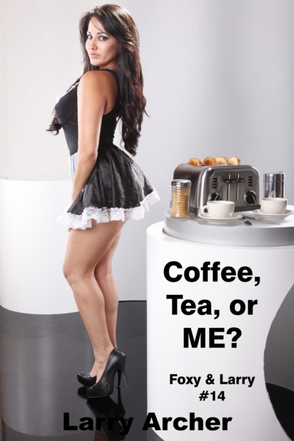 Coffee, Tea, or ME? (Foxy and Larry #14)