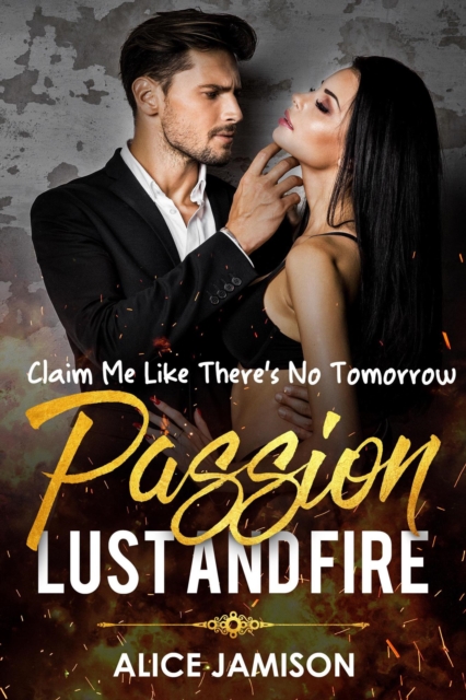 Passion Lust And Fire Claim Me Like There's No Tomorrow Book 1