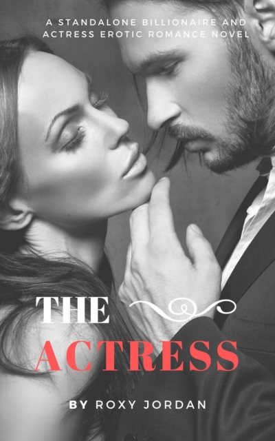 Actress: A Standalone Billionaire and Actress Erotic Romance Novel