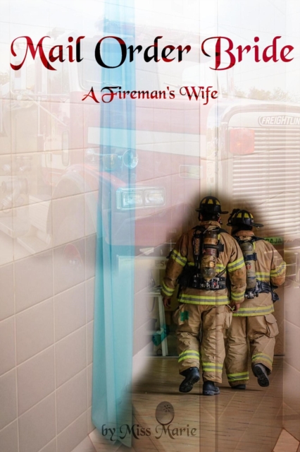 Mail Order Bride: A Fireman's Wife