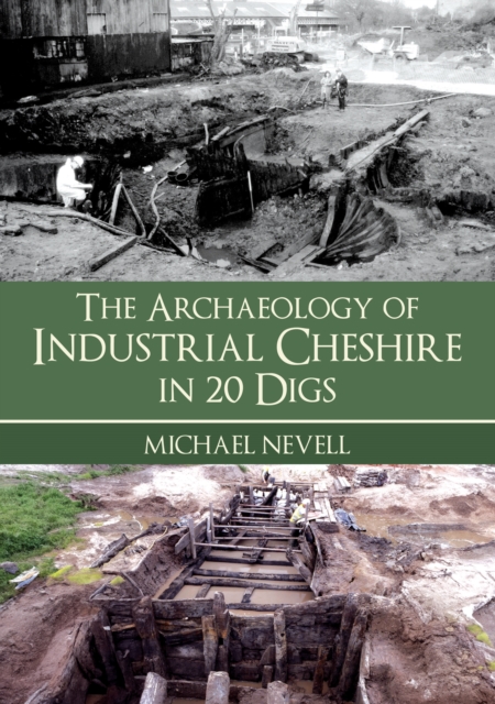 Archaeology of Industrial Cheshire in 20 Digs