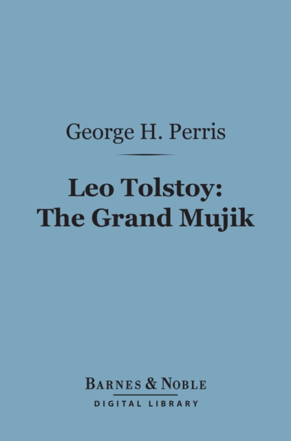 Leo Tolstoy: The Grand Mujik (Barnes & Noble Digital Library)