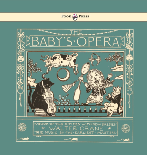 Baby's Opera - A Book of Old Rhymes with New Dresses - Illustrated by Walter Crane