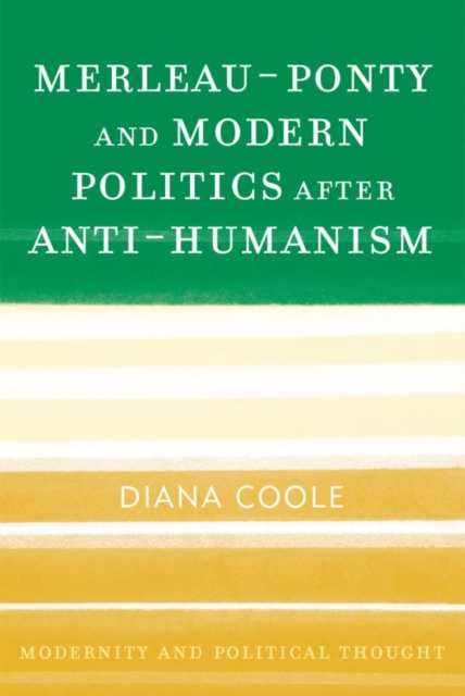 Merleau-Ponty and Modern Politics After Anti-Humanism