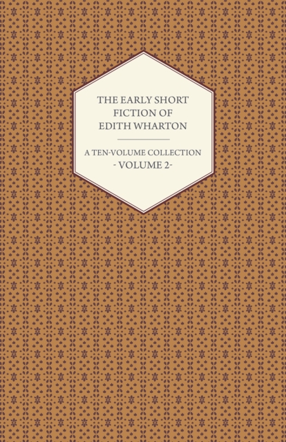 Early Short Fiction of Edith Wharton - A Ten-Volume Collection - Volume 2
