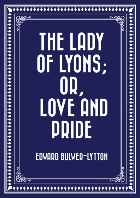 Lady of Lyons; Or, Love and Pride