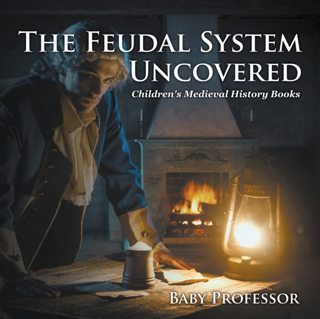 Feudal System Uncovered- Children's Medieval History Books