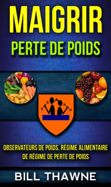 Maigrir: Perte de poids: Observateurs de poids, régime alimentaire de régime de perte de poids