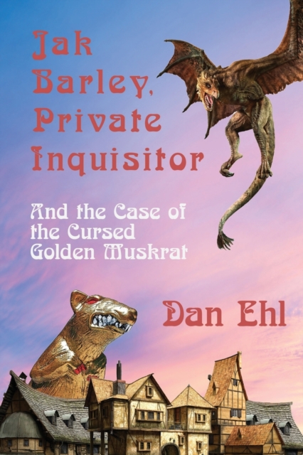 Jak Barley, Private Inquisitor, and the Case of the Cursed Golden Muskrat