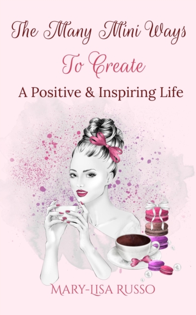 Many Mini Ways To Create A Positive & Inspiring Life