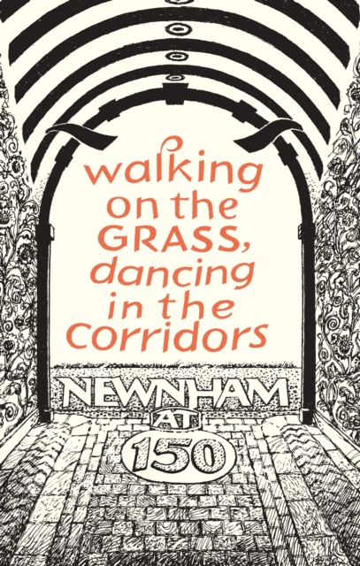 Walking on the Grass, Dancing in the Corridors: Newnham at 150