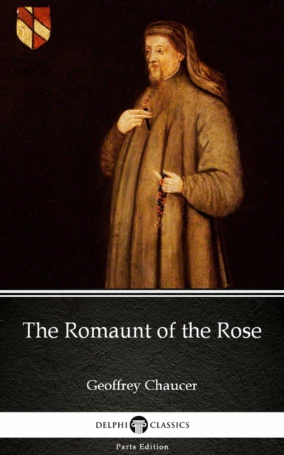 Romaunt of the Rose by Geoffrey Chaucer - Delphi Classics (Illustrated)