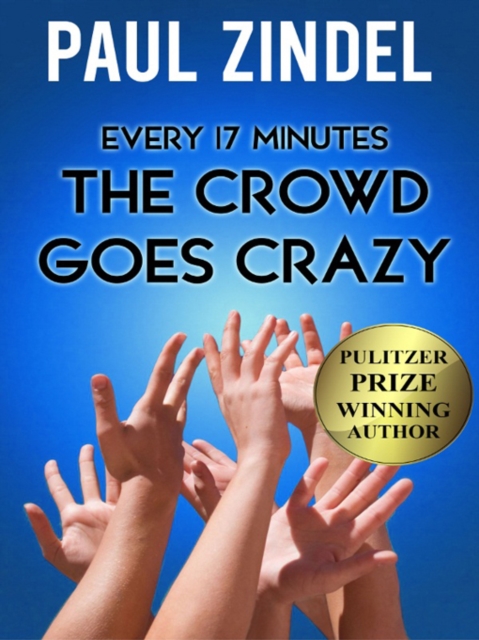 Every Seventeen Minutes the Crowd Goes Crazy!