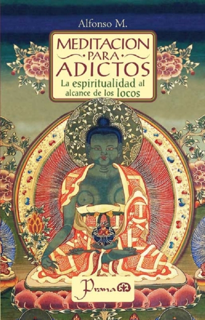 Meditacion para adictos. La espiritualidad al alcance de los locos