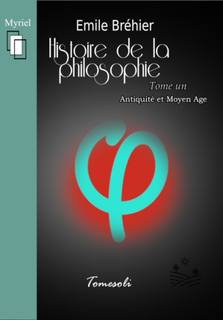 Histoire de la Philosophie - Tome 1. Antiquité et Moyen âge