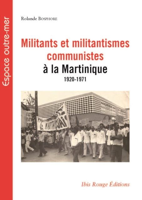 Militants et militantismes communistes à la Martinique 1920-1971