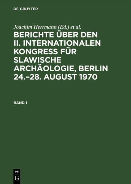 Berichte uber den II. Internationalen Kongre fur Slawische Archaologie, Berlin 24.-28. August 1970. Band 1