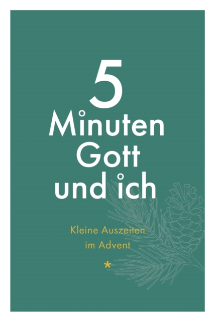 5 Minuten Gott und ich - Kleine Auszeiten im Advent