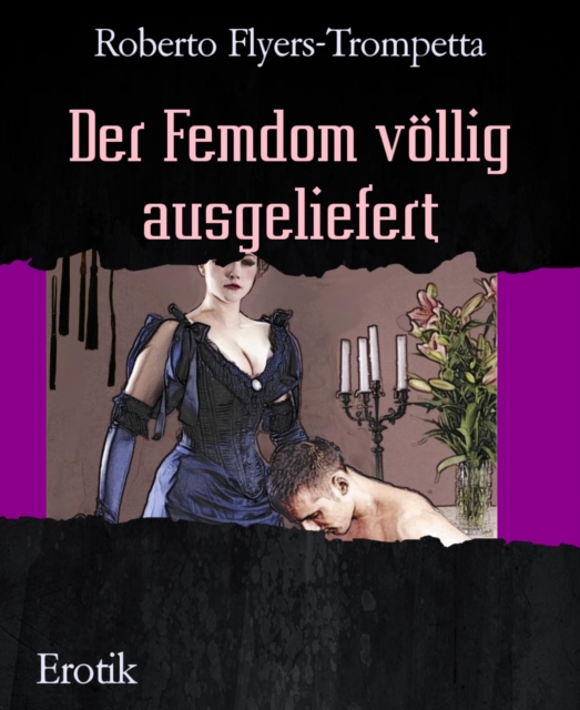 Der Femdom völlig ausgeliefert