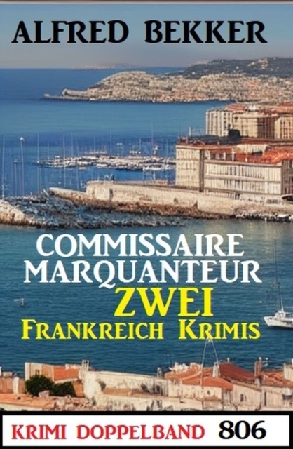 Krimi Doppelband 806: Commissaire Marquanteur: Zwei Frankeich Krimis