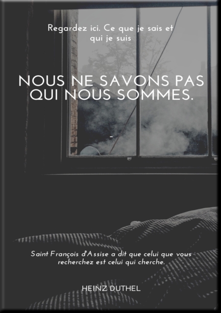 REGARDEZ ICI. CE QUE JE SAIS ET QUI JE SUIS