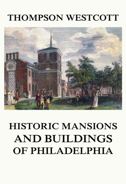 Historic Mansions and Buildings of Philadelphia