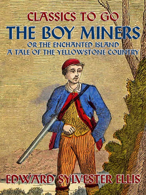 Boy Miners, or, The Enchanted Island, A Tale Of the Yellowstone Country