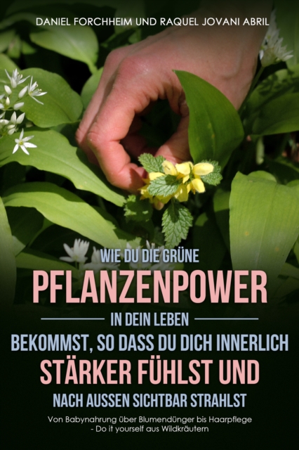 Wie Du die grüne Pflanzenpower in Dein Leben bekommst, so dass Du Dich innerlich stärker fühlst und nach außen sichtbar strahlst
