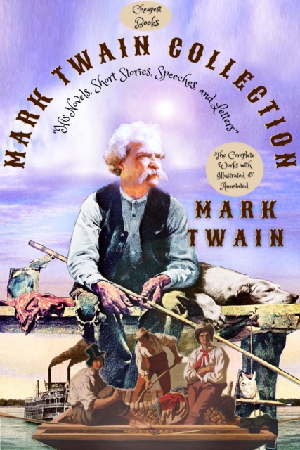 Mark Twain Collection "e;His Novels, Short Stories, Speeches, and Letters"e;