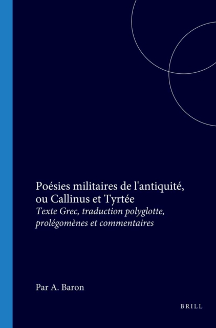 Poesies militaires de l'antiquite, ou Callinus et Tyrtee