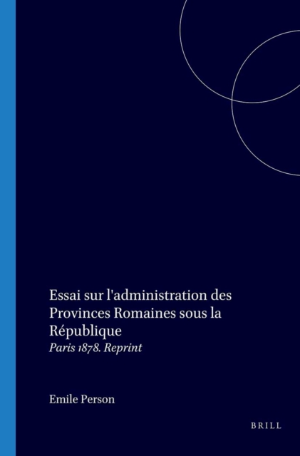 Essai sur l'administration des Provinces Romaines sous la Republique