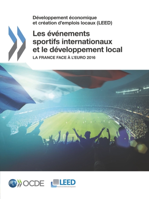 Developpement economique et creation d'emplois locaux (LEED) Les evenements sportifs internationaux et le developpement local La France face a l'Euro 2016