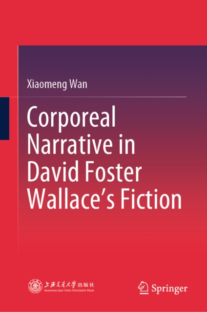 Corporeal Narrative in David Foster Wallace's Fiction